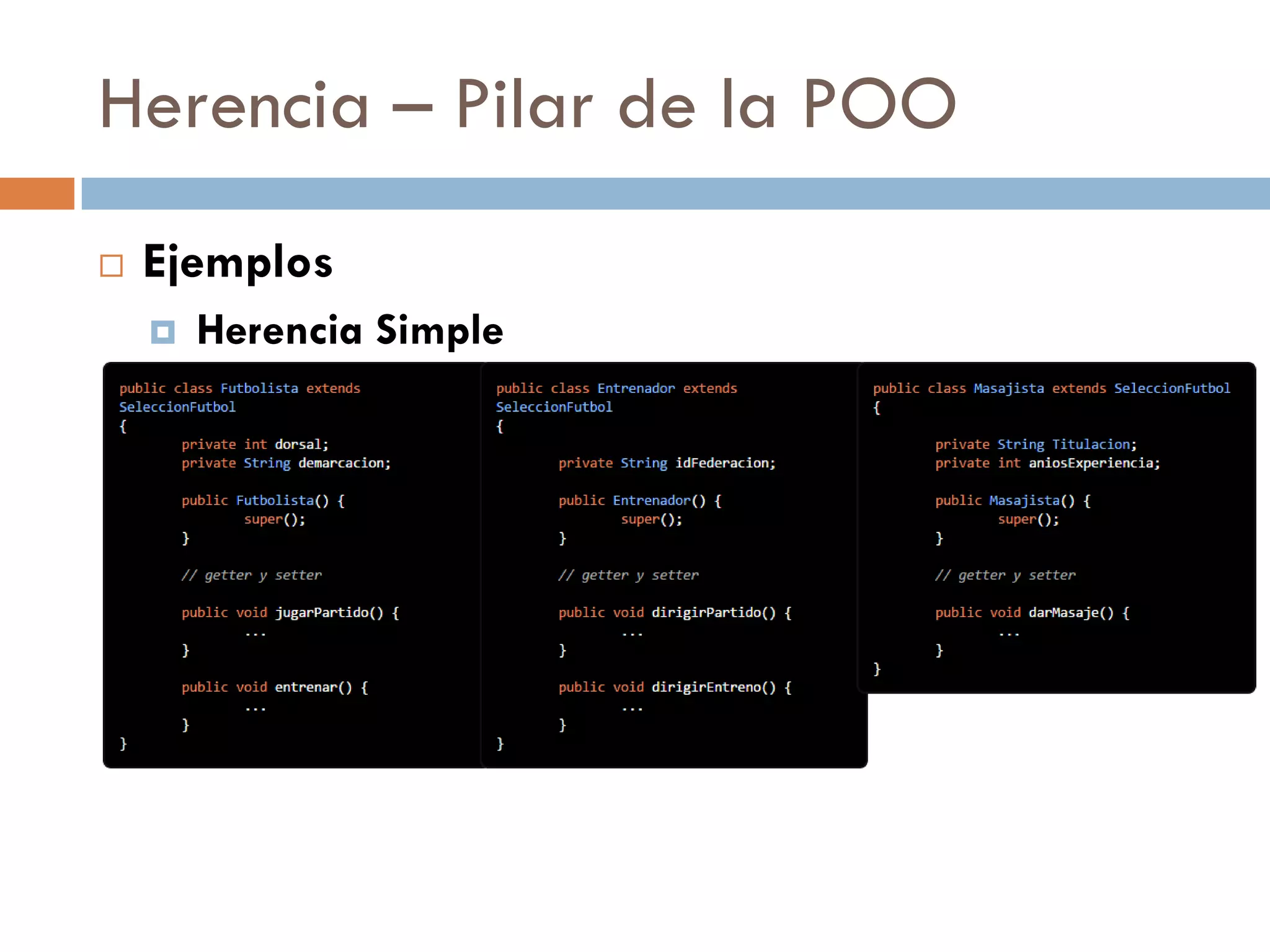 Herencia – Pilar de la POO
 Ejemplos
 Herencia Simple
 
