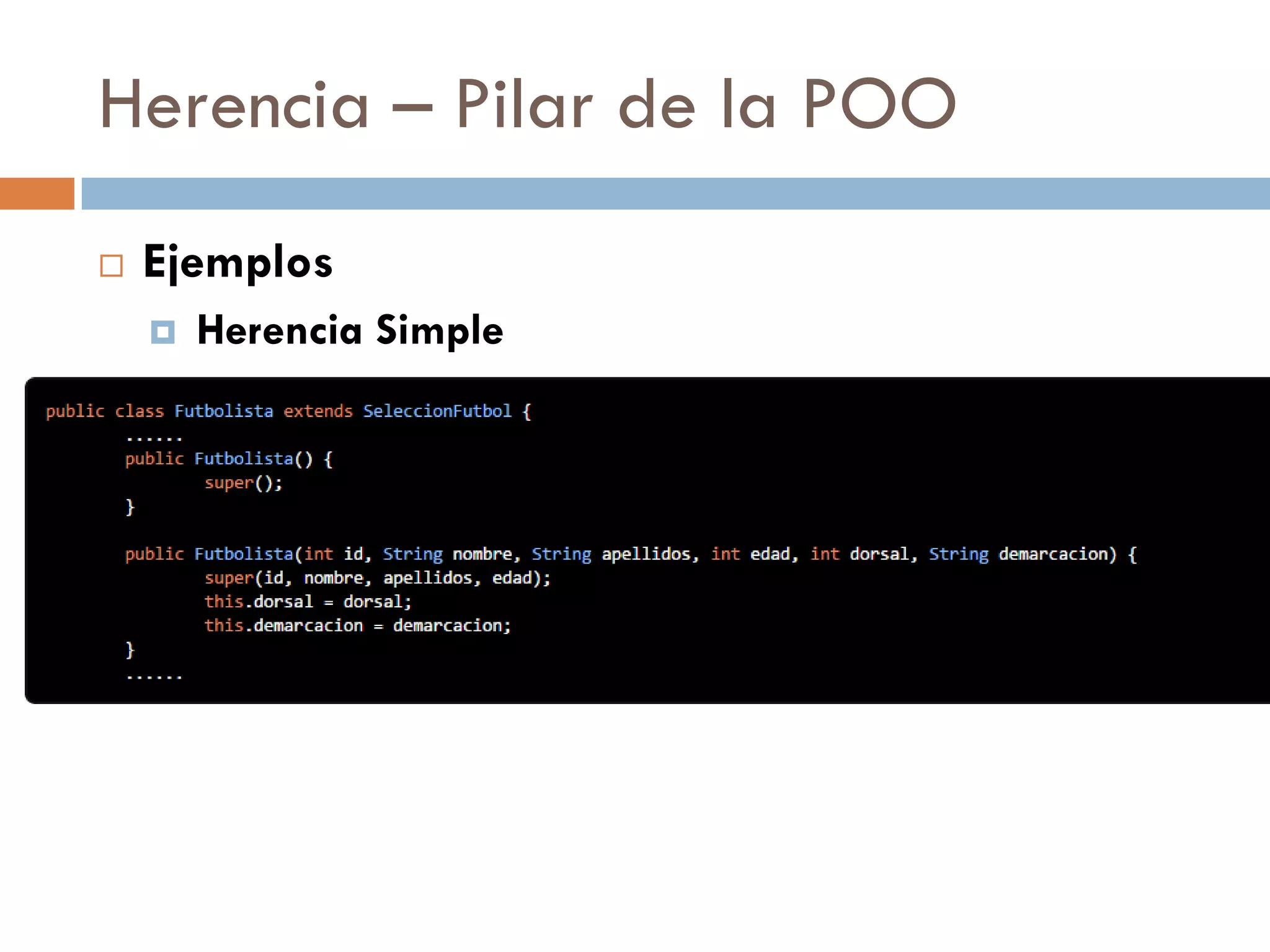 Herencia – Pilar de la POO
 Ejemplos
 Herencia Simple
 