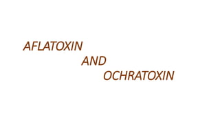 AFLATOXIN
AND
OCHRATOXIN
 