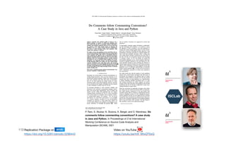 113
P. Rani, S. Abukar, N. Stulova, A. Bergel, and O. Nierstrasz. Do
comments follow commenting conventions? A case study
in Java and Python, In Proceedings of 21st International
Working Conference on Source Code Analysis and
Manipulation (SCAM), 2021
Replication Package on Zenodo

https://doi.org/10.5281/zenodo.5296443
Video on YouTube

https://youtu.be/mX_9XxQTSxQ
 