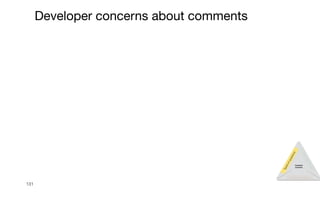 131
Developer concerns about comments
T
y
p
e
s
o
f
q
u
e
s
t
i
o
n
s
Recommendation
I
n
f
o
r
m
a
t
i
o
n
n
e
e
d
s
Comment
concerns
 