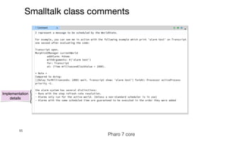 65
Smalltalk class comments
Pharo 7 core
Implementation
details
 