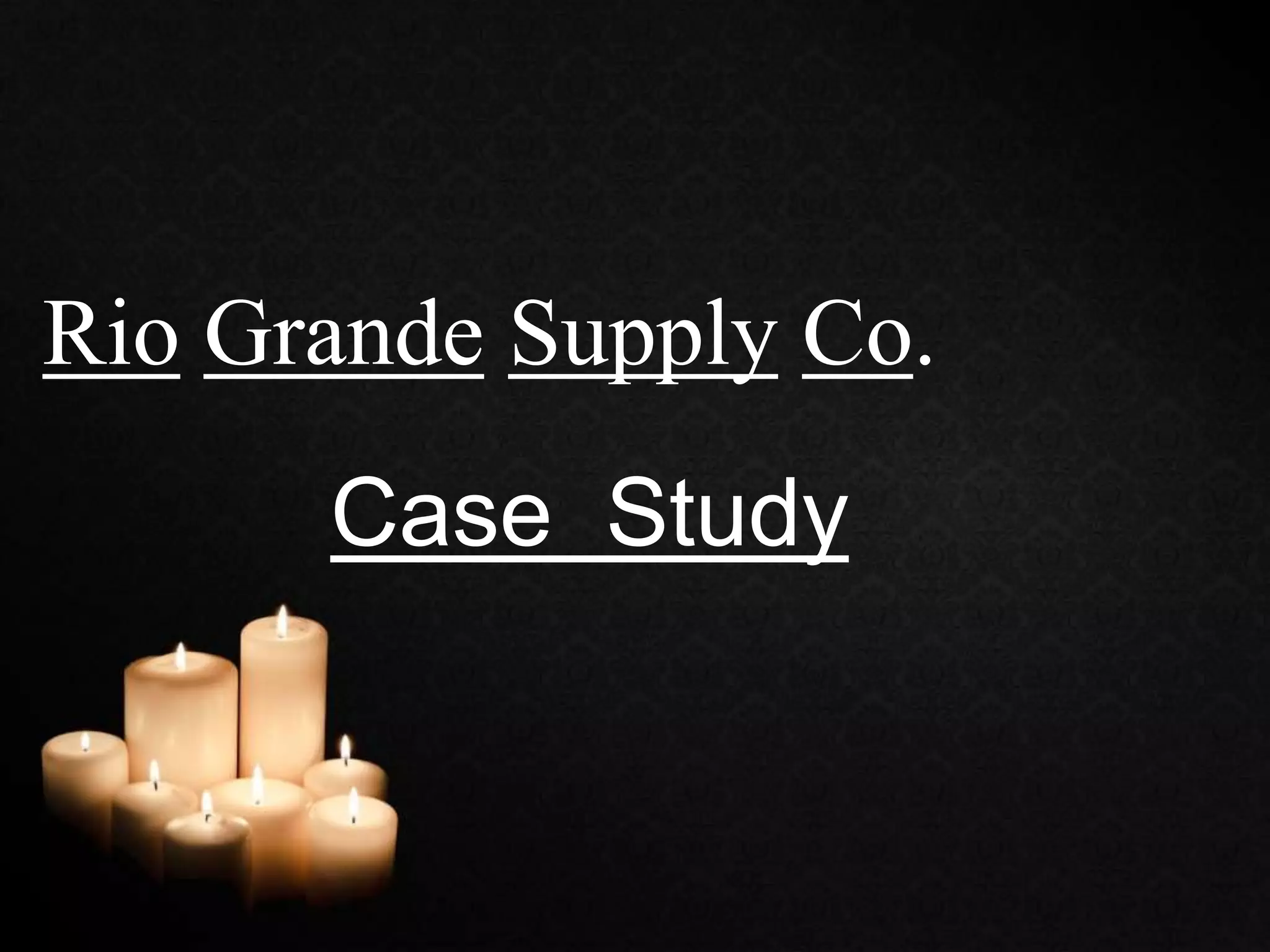 Rio Grande supply co case study PPTX