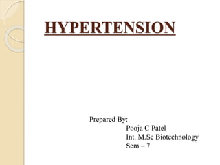 HYPERTENSION
Prepared By:
Pooja C Patel
Int. M.Sc Biotechnology
Sem – 7
 