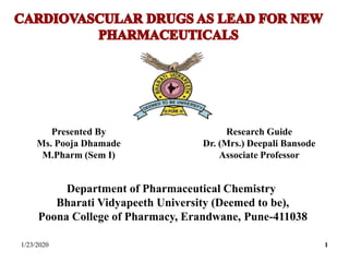 1
Department of Pharmaceutical Chemistry
Bharati Vidyapeeth University (Deemed to be),
Poona College of Pharmacy, Erandwane, Pune-411038
Presented By
Ms. Pooja Dhamade
M.Pharm (Sem I)
Research Guide
Dr. (Mrs.) Deepali Bansode
Associate Professor
1/23/2020
 