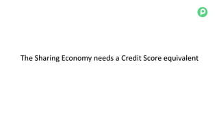 The Sharing Economy needs a Credit Score equivalent
 