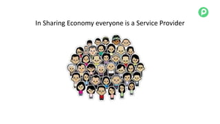 In Sharing Economy everyone is a Service Provider
 