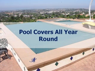 Pool covers all year round