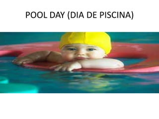 POOL DAY (DIA DE PISCINA)
 