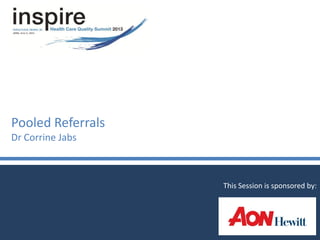 Pooled Referrals
Dr Corrine Jabs
This Session is sponsored by:
 