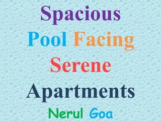 Spacious
Pool Facing
Serene
Apartments
Nerul Goa
 