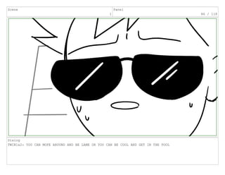Scene
1
Panel
86 / 118
Dialog
TWIN1&2: YOU CAN MOPE AROUND AND BE LAME OR YOU CAN BE COOL AND GET IN THE POOL
 