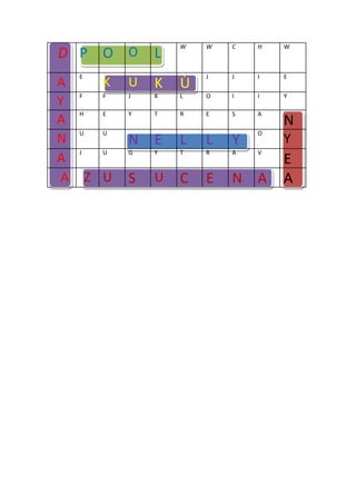 D P O O L W W C H W
A E K U K Ù J J I E
Y F F J K L O I I Y
A H E Y T R E S A N
N U U N E L L Y O Y
A J U G Y T R A V E
A Z U S U C E N A A