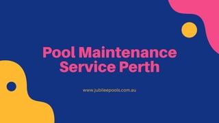 Pool Maintenance
Service Perth
www.jubileepools.com.au
 