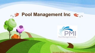 Pool Management Inc
For more details: http://www.poolmanagementinc.com/
 