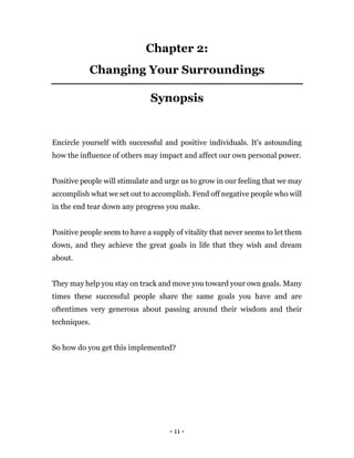 - 11 -
Chapter 2:
Changing Your Surroundings
Synopsis
Encircle yourself with successful and positive individuals. It's ast...