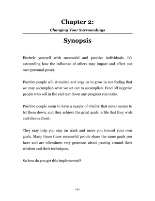 - 9 -
Chapter 2:
Changing Your Surroundings
Synopsis
Encircle yourself with successful and positive individuals. It's
asto...
