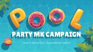 Here is where your presentation begins
PARTY MK CAMPAIGN
 