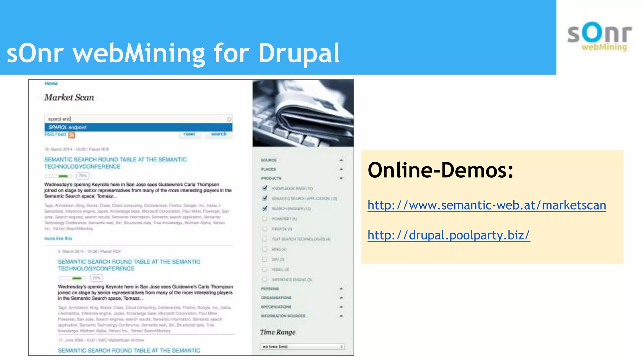 sOnr webMining for Drupal
Online-Demos:
http://www.semantic-web.at/marketscan
http://drupal.poolparty.biz/
 
