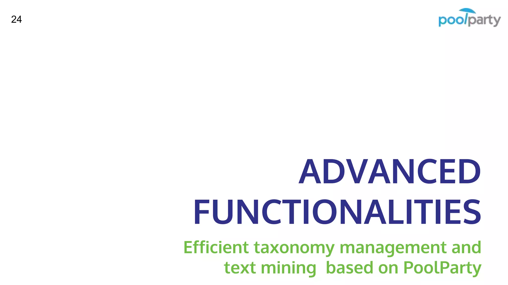 ADVANCED
FUNCTIONALITIES
Efficient taxonomy management and
text mining based on PoolParty
24
 