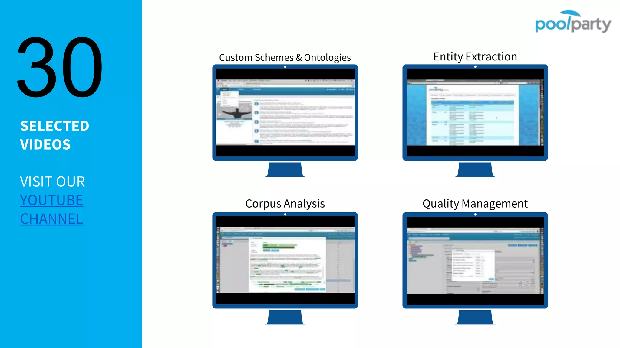 SELECTED
VIDEOS
VISIT OUR
YOUTUBE
CHANNEL
30
Corpus Analysis
Custom Schemes & Ontologies Entity Extraction
Quality Management
 