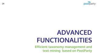 ADVANCED
FUNCTIONALITIES
Efficient taxonomy management and
text mining based on PoolParty
24
 