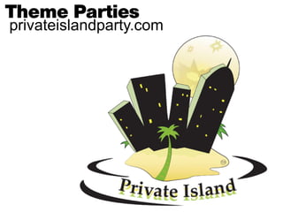 ThemeParties
privateislandparty.com
 