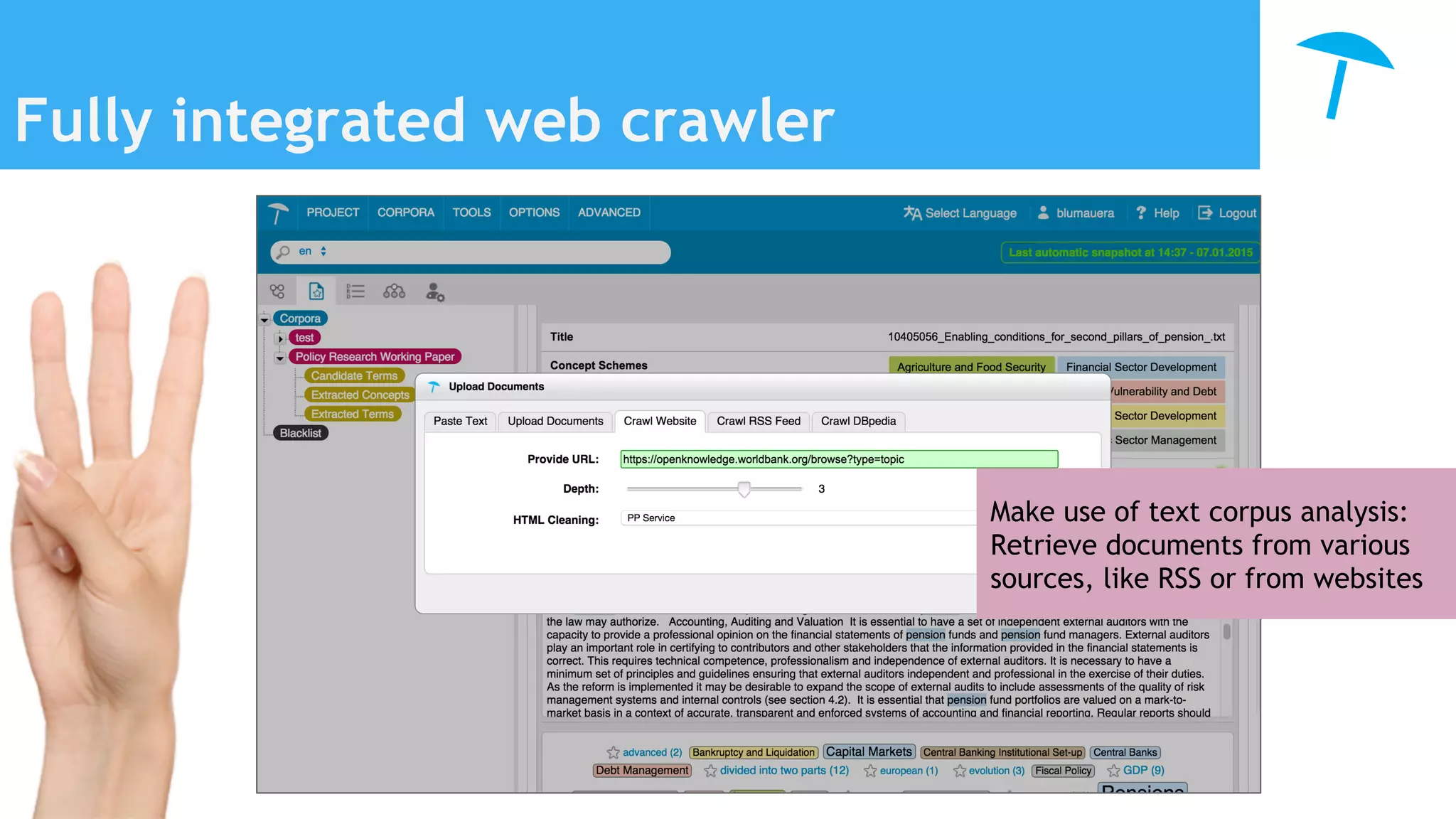 Fully integrated web crawler
Make use of text corpus analysis:
Retrieve documents from various
sources, like RSS or from websites
 