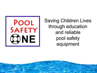 Saving Children Lives
 through education
     and reliable
     pool safety
     equipment
 