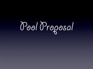 Pool Proposal
 