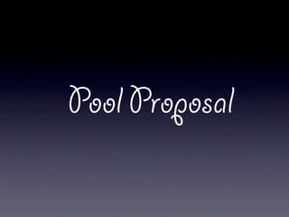 Pool Proposal
 