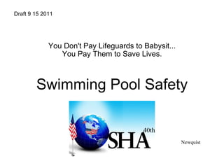 You Don't Pay Lifeguards to Babysit... You Pay Them to Save Lives. Swimming Pool Safety Draft 9 15 2011 Newquist 