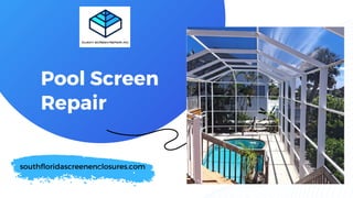 southfloridascreenenclosures.com
Pool Screen
Repair
 