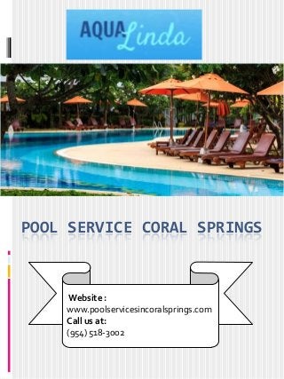 POOL SERVICE CORAL SPRINGS
Website :
www.poolservicesincoralsprings.com
Call us at:
(954) 518-3002
 