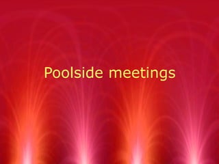 Poolside meetings  