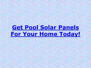 Get Pool Solar Panels For Your Home Today! 