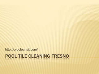 POOL TILE CLEANING FRESNO
http://cvpcleansit.com/
 