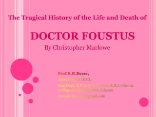 DOCTOR FOUSTUS
The Tragical History of the Life and Death of
By Christopher Marlowe
 