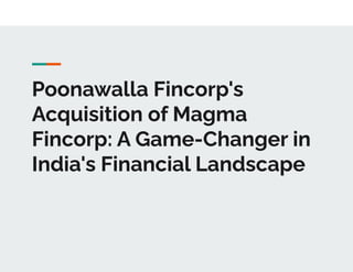 Poonawalla Fincorp's
Acquisition of Magma
Fincorp: A Game-Changer in
India's Financial Landscape
 
