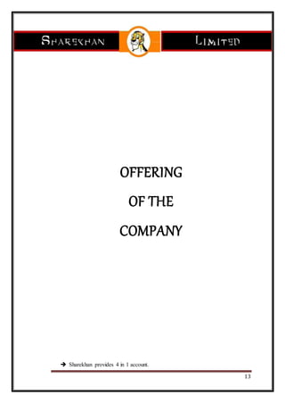 13
OFFERING
OF THE
COMPANY
 Sharekhan provides 4 in 1 account.
 
