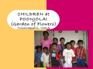 CHILDREN at
POONJOLAI
(Garden of Flowers)
Trichirappalli, INDIA
 