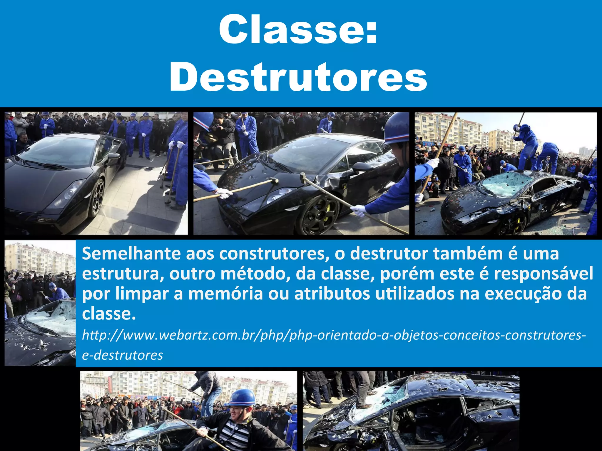 Classe:
Destrutores
Semelhante	
  aos	
  construtores,	
  o	
  destrutor	
  também	
  é	
  uma	
  
estrutura,	
  outro	
  método,	
  da	
  classe,	
  porém	
  este	
  é	
  responsável	
  
por	
  limpar	
  a	
  memória	
  ou	
  atributos	
  uVlizados	
  na	
  execução	
  da	
  
classe.	
  
h"p://www.webartz.com.br/php/php-­‐orientado-­‐a-­‐objetos-­‐conceitos-­‐construtores-­‐
e-­‐destrutores	
  
 