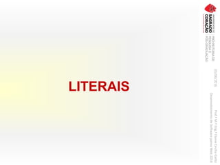 LITERAIS
03/06/2016Prof.ªM.ªEng.ªElaineCecíliaGatto
DesenvolvimentodeSoftwarepareaWeb2016
 