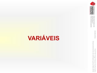 VARIÁVEIS
03/06/2016Prof.ªM.ªEng.ªElaineCecíliaGatto
DesenvolvimentodeSoftwarepareaWeb2016
 