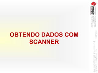 OBTENDO DADOS COM
SCANNER
03/06/2016Prof.ªM.ªEng.ªElaineCecíliaGatto
DesenvolvimentodeSoftwarepareaWeb2016
 