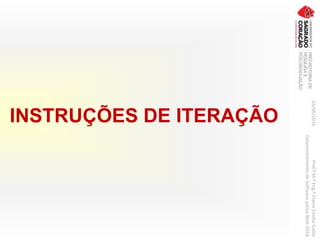 INSTRUÇÕES DE ITERAÇÃO
03/06/2016Prof.ªM.ªEng.ªElaineCecíliaGatto
DesenvolvimentodeSoftwarepareaWeb2016
 