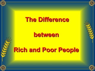 The Difference between  Rich and Poor People  