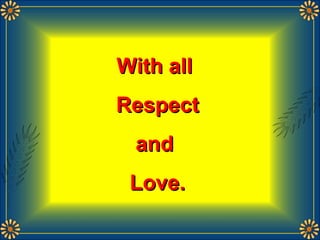 With allWith all
RespectRespect
andand
Love.Love.
 
