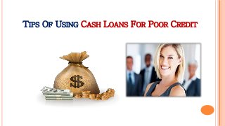 TIPS OF USING CASH LOANS FOR POOR CREDIT
 