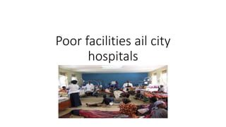 Poor facilities ail city
hospitals
 